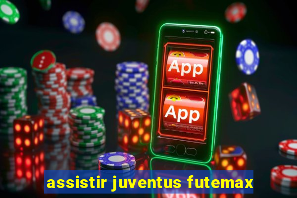 assistir juventus futemax